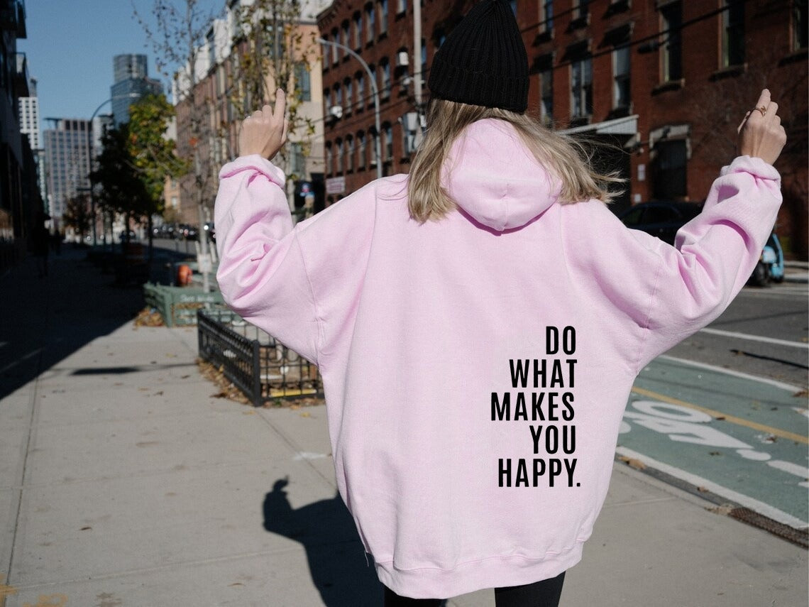 Do What Makes You Happy Sweatshirt Hoodie - Up To 5XL - Various Colours