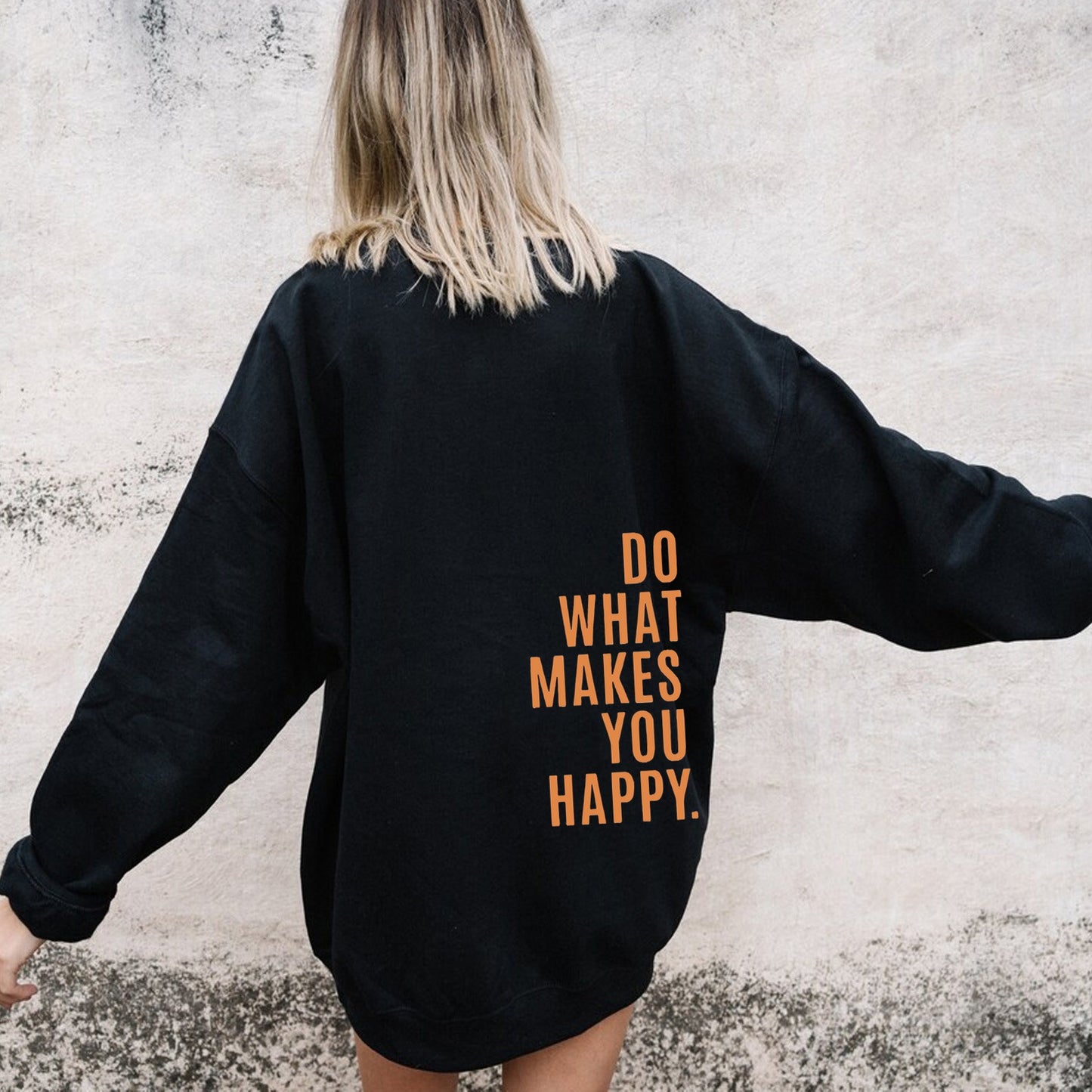 Do What Makes You Happy Sweatshirt Hoodie - Up To 5XL - Various Colours