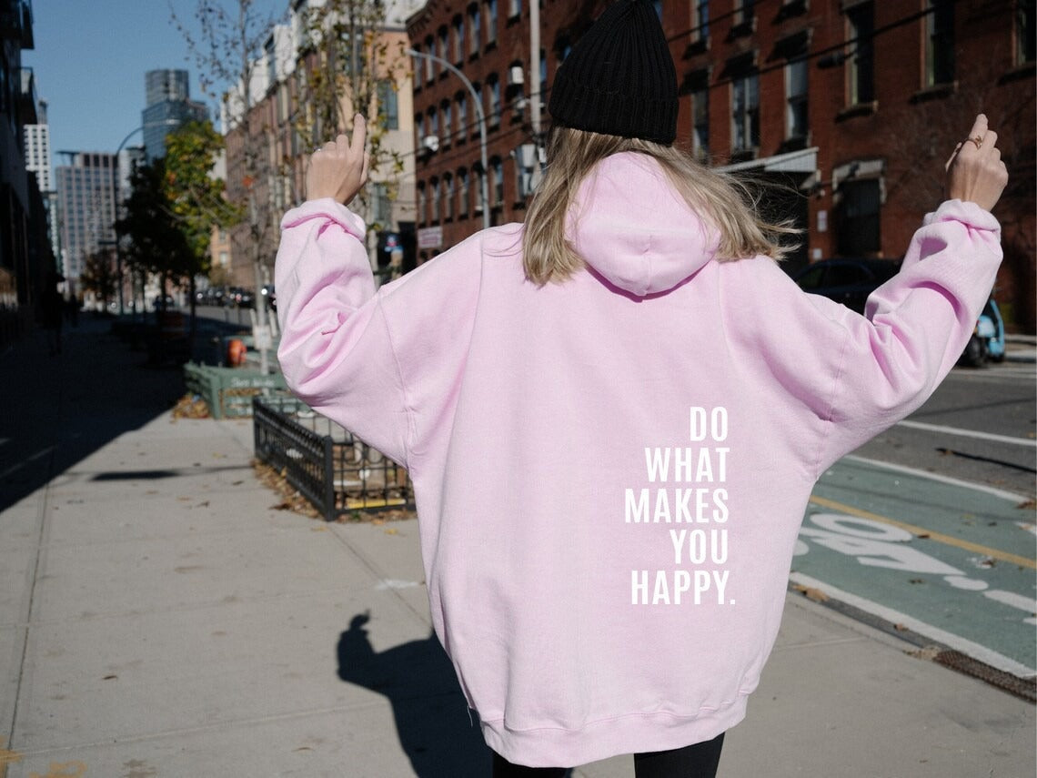 Do What Makes You Happy Sweatshirt Hoodie - Up To 5XL - Various Colours