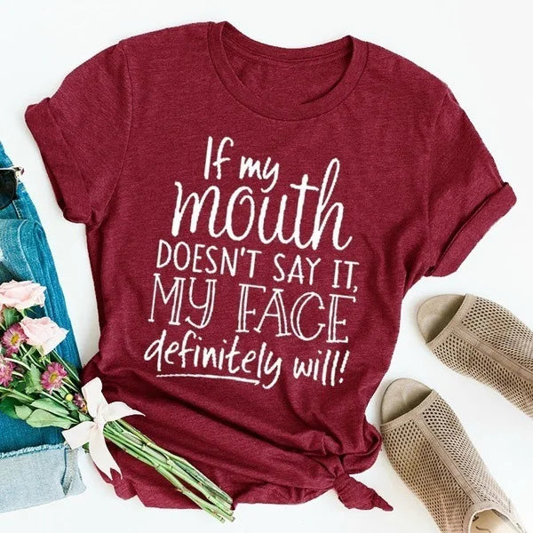 Ladies T-Shirt Slogan - If my mouth doesn't say it my face will - various colours up to 3XL