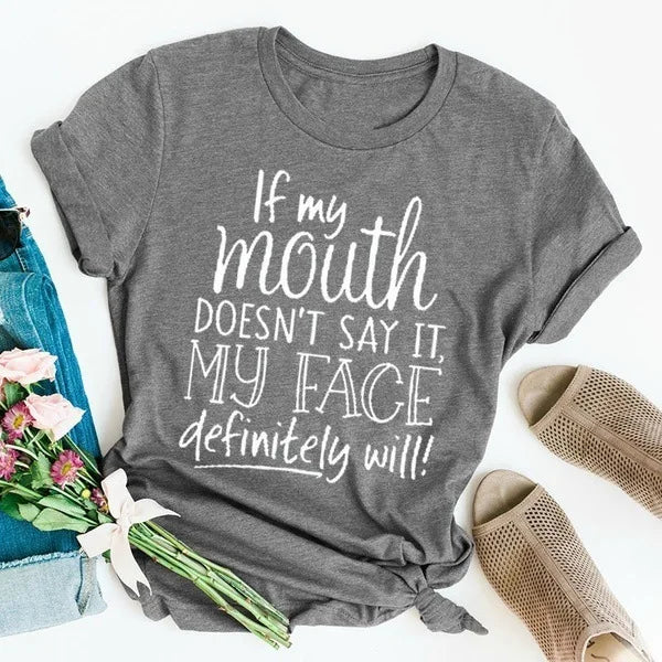 Ladies T-Shirt Slogan - If my mouth doesn't say it my face will - various colours up to 3XL
