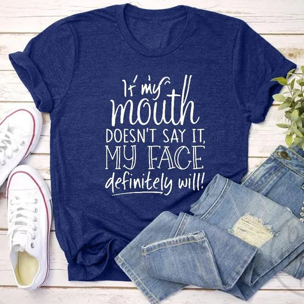 Ladies T-Shirt Slogan - If my mouth doesn't say it my face will - various colours up to 3XL