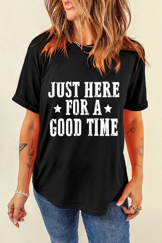 Slogan T Shirt - Just Here For A Good Time