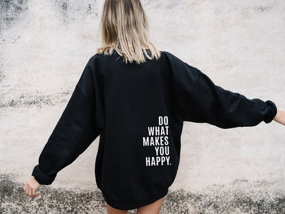 Do What Makes You Happy Sweatshirt Hoodie - Up To 5XL - Various Colours