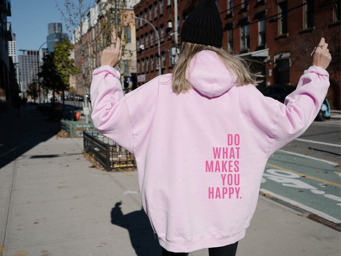 Do What Makes You Happy Sweatshirt Hoodie - Up To 5XL - Various Colours