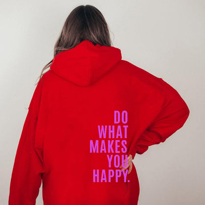 Do What Makes You Happy Sweatshirt Hoodie - Up To 5XL - Various Colours