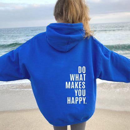 Do What Makes You Happy Sweatshirt Hoodie - Up To 5XL - Various Colours
