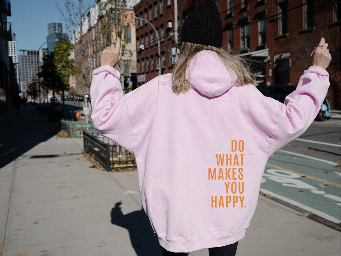 Do What Makes You Happy Sweatshirt Hoodie - Up To 5XL - Various Colours