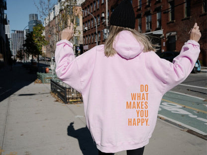 Do What Makes You Happy Sweatshirt Hoodie - Up To 5XL - Various Colours