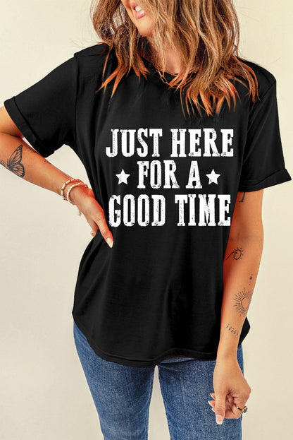 Slogan T Shirt - Just Here For A Good Time