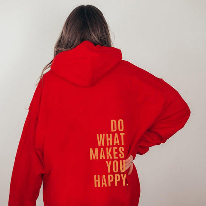 Do What Makes You Happy Sweatshirt Hoodie - Up To 5XL - Various Colours