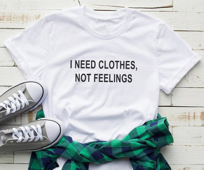 Women's T-Shirt - I Need Clothes Not Feelings
