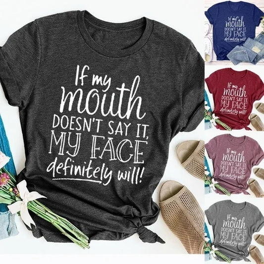 Ladies T-Shirt Slogan - If my mouth doesn't say it my face will - various colours up to 3XL