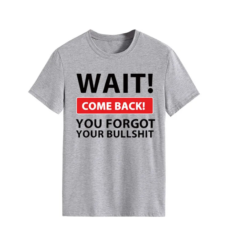 Ladie's Slogan T-Shirt - Wait Come Back You Forgot Your Bull S**t - various colours up to 3XL