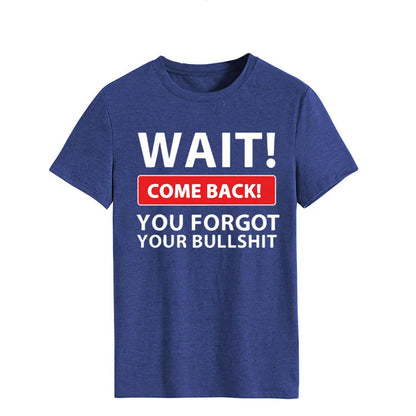 Ladie's Slogan T-Shirt - Wait Come Back You Forgot Your Bull S**t - various colours up to 3XL