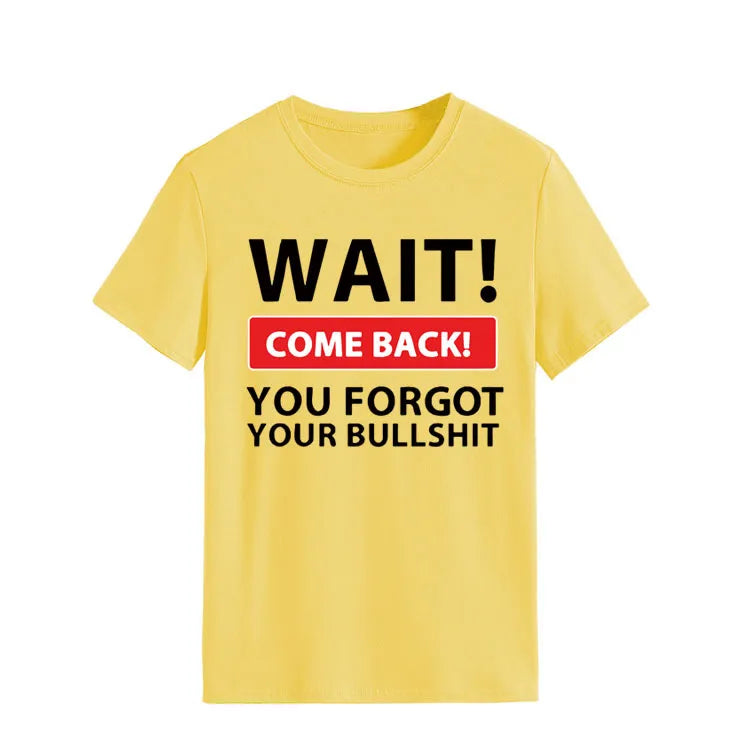 Ladie's Slogan T-Shirt - Wait Come Back You Forgot Your Bull S**t - various colours up to 3XL