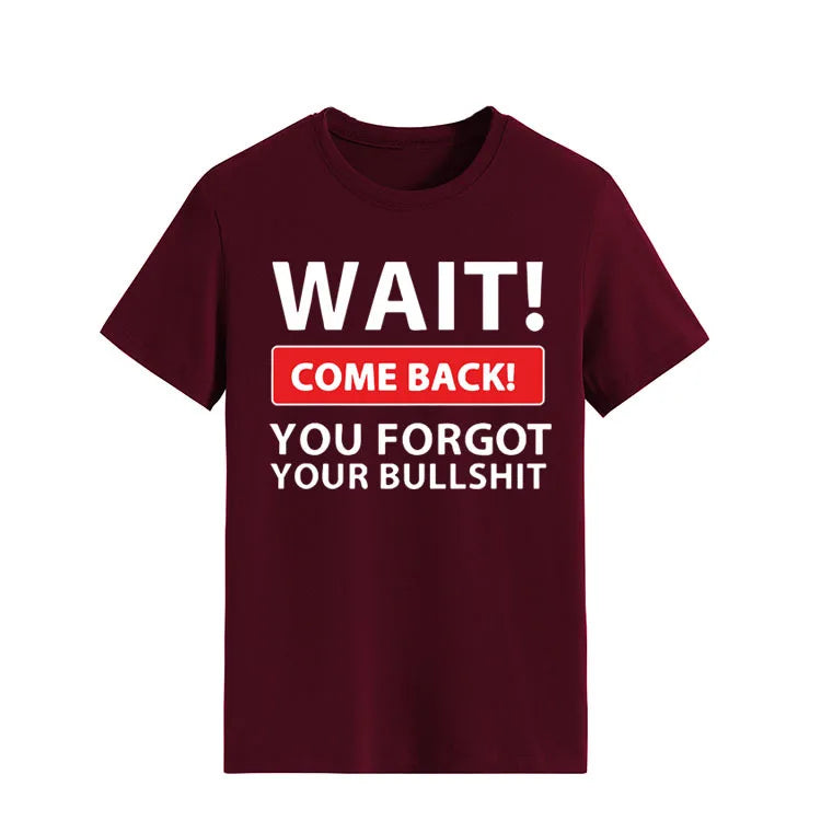 Ladie's Slogan T-Shirt - Wait Come Back You Forgot Your Bull S**t - various colours up to 3XL