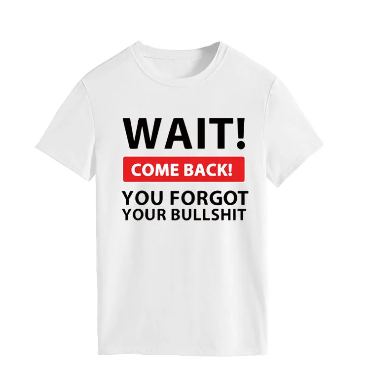 Ladie's Slogan T-Shirt - Wait Come Back You Forgot Your Bull S**t - various colours up to 3XL